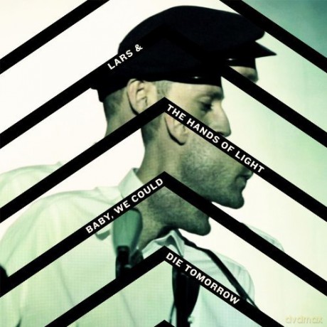 Lars And The Hands Of Light: Baby We Could Die Tomorrow [CD]