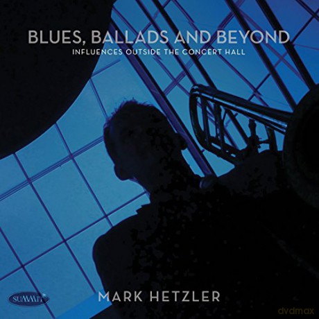 Mark Hetzler: Blues Ballads And Beyond: Influences Outside The Concert Hall [CD]