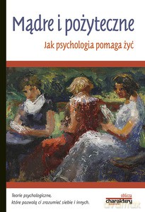 Mądre i pożyteczne. Jak psychologia pomaga żyć - Piotr Żak [KSIĄŻKA]