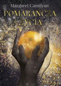Pomarańcza Życia - Margaret Camilyan [KSIĄŻKA]
