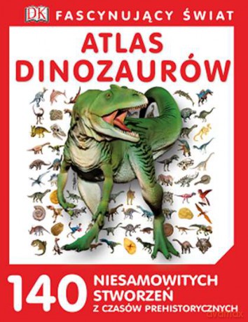Atlas dinozaurów. Fascynujący świat (twarda) [KSIĄŻKA]