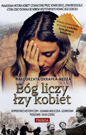 Bóg liczy łzy kobiet. Prawdziwa historia kobiety zgwałconej przez sowieckiego oswobodziciela - Małgorzata Okrafka-Nędza [KSIĄŻKA]