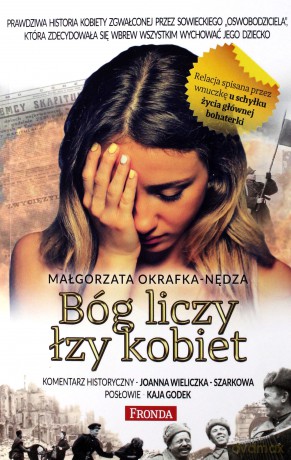 Bóg liczy łzy kobiet. Prawdziwa historia kobiety zgwałconej przez sowieckiego oswobodziciela - Małgorzata Okrafka-Nędza [KSIĄŻKA]