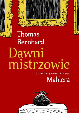 Dawni mistrzowie. Komedia rysowana przez Mahlera - Thomas Bernhard (twarda) [KOMIKS]