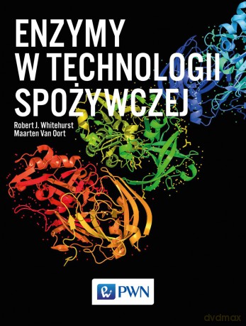 Enzymy w technologii spożywczej - Rober J. Whitehurst [KSIĄŻKA]