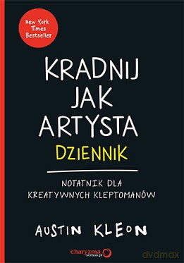Kradnij jak artysta. Dziennik notatnik dla kreatywnych kleptomanów - Austin Kleon [KSIĄŻKA]