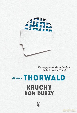 Kruchy dom duszy - Jürgen Thorwald (twarda) [KSIĄŻKA]