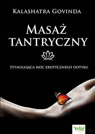 Masaż tantryczny. Stymulująca moc erotycznego dotyku - Kalashatra Govinda [KSIĄŻKA]