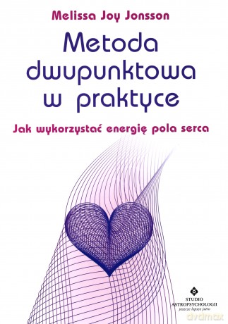 Metoda dwupunktowa w praktyce. Jak wykorzystać energię pola serca - Melissa Joy Jonsson [KSIĄŻKA]