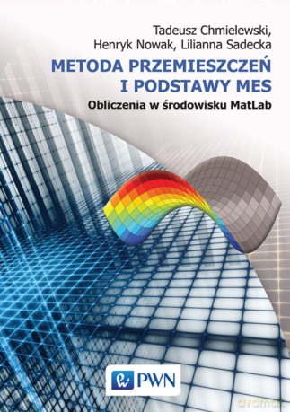 Metoda przemieszczeń i podstawy mes. Obliczenia w środowisku matlab - Tadeusz Chmielewski (twarda) [KSIĄŻKA]