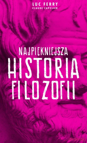 Najpiękniejsza historia filozofii - Luc Ferry [KSIĄŻKA]