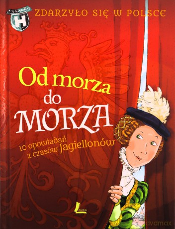 Od morza do morza. Zdarzyło się w Polsce - Paweł Wakuła (twarda) [KSIĄŻKA]
