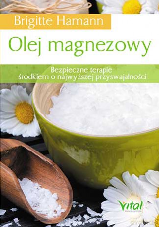 Olej magnezowy. Bezpieczne terapie środkiem o najwyższej przyswajalności - Brigitte Hamann [KSIĄŻKA]