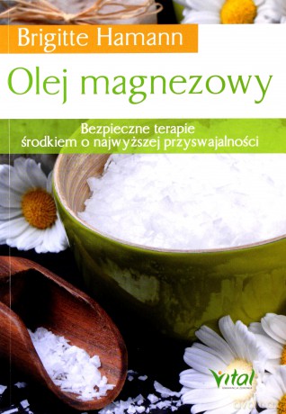 Olej magnezowy. Bezpieczne terapie środkiem o najwyższej przyswajalności - Brigitte Hamann [KSIĄŻKA]