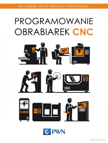 Programowanie obrabiarek CNC - Wit Grzesik [KSIĄŻKA]