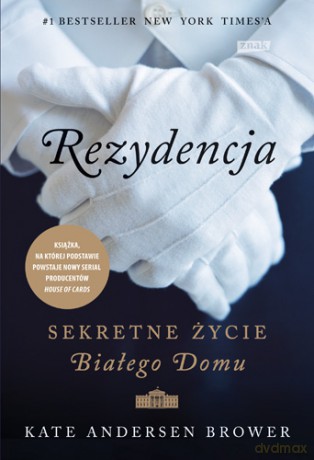 Rezydencja. Sekretne życie Białego Domu - Kate Andersen Brower [KSIĄŻKA]
