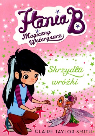 Skrzydła wróżki. Hania b magiczy weterynarz (Tom 3) - Claire Taylor-Smith [KSIĄŻKA]