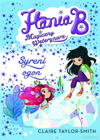 Syreni ogon. Hania B Magiczny weterynarz (Tom 4) - Claire Taylor-Smith [KSIĄŻKA]