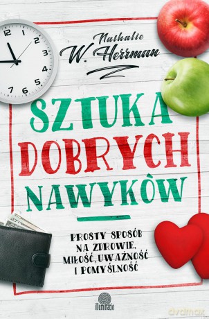 Sztuka dobrych nawyków. Prosty sposób na zdrowie, miłość, uważność i pomyślność - Nathalie Herrman [KSIĄŻKA]