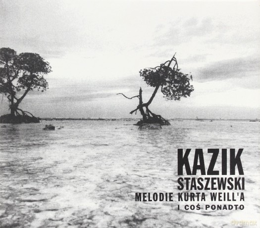 Kazik Staszewski: Melodie Kurta Weill'a i coś ponadto [CD]