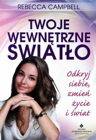 Twoje wewnętrzne światło. Odkryj siebie, zmień życie i świat - Rebecca Campbell [KSIĄŻKA]