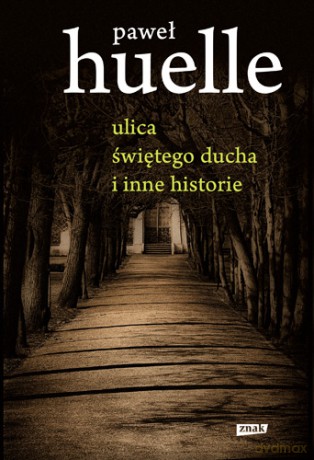 Ulica świętego ducha i inne historie - Paweł Huelle (twarda) [KSIĄŻKA]