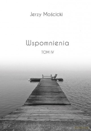 Wspomnienia (Tom IV) - Jerzy Mościcki [KSIĄŻKA]