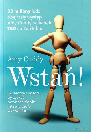 Wstań. Skuteczny sposób by zyskać pewność siebie i stawić czoło wyzwaniom - Amy Cuddy [KSIĄŻKA]