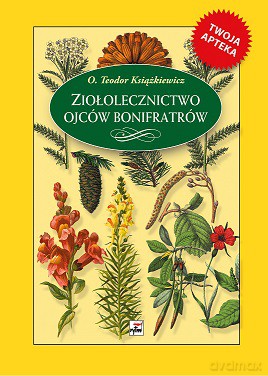 Ziołolecznictwo ojców Bonifratrów - Teodor Książkiewicz (twarda) [KSIĄŻKA]
