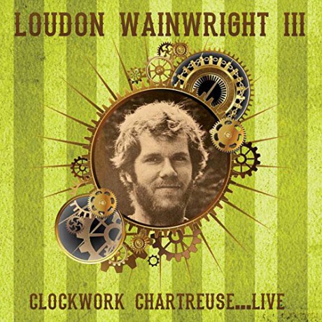 Loudon Wainwright Iii: Clockwork Chartreuse Live [CD]