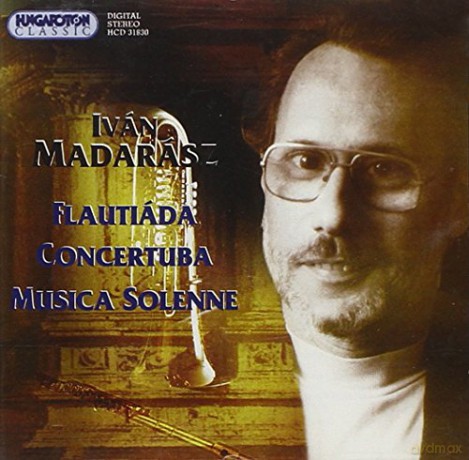 Ivan Madarasz: Flautiada; Concertuba; Musica Solenne [CD]
