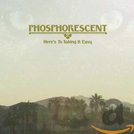 Phosphorescent: Here's To Taking It Easy [CD]