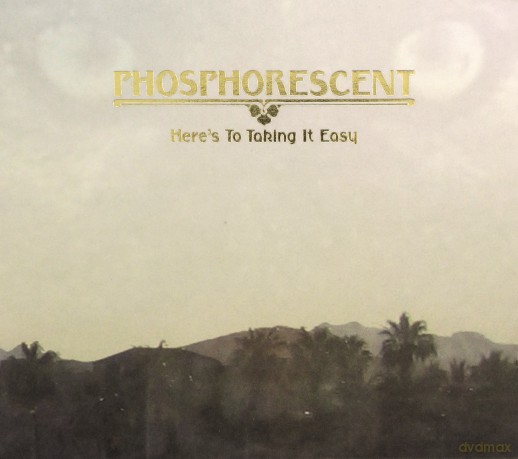 Phosphorescent: Here's To Taking It Easy [CD]