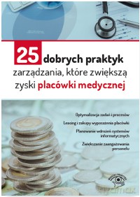 25 dobrych praktyk zarządzania, które zwiększą zyski placówki medycznej [KSIĄŻKA]