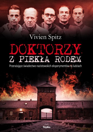 Doktorzy z piekła rodem. Przerażające świadectwo nazistowskich eksperymentów na ludziach - Vivien Spitz (twarda) [KSIĄŻKA]