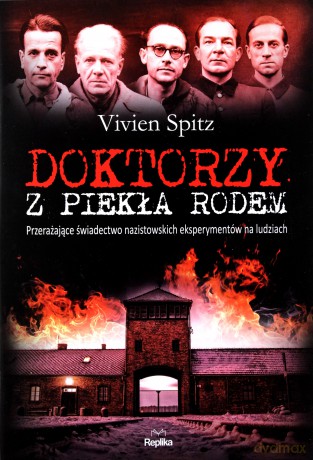 Doktorzy z piekła rodem. Przerażające świadectwo nazistowskich eksperymentów na ludziach - Vivien Spitz (twarda) [KSIĄŻKA]