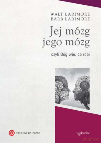 Jej mózg, jego mózg czyli Bóg wie co robi - Walt Larimore [KSIĄŻKA]