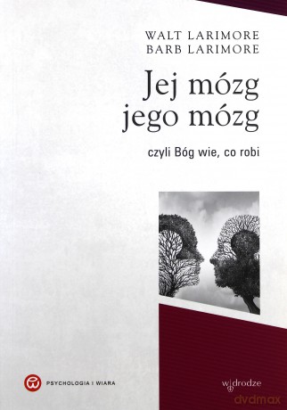 Jej mózg, jego mózg czyli Bóg wie co robi - Walt Larimore [KSIĄŻKA]