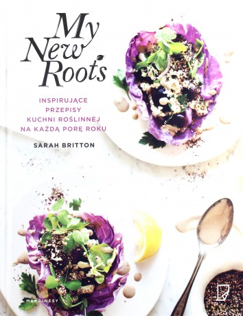 My new roots. Inspirujące przepisy kuchni roślinnej na każdą porę roku - Sarah Britton (twarda) [KSIĄŻKA]