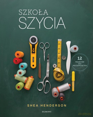 Szkoła szycia Handmade - Shea Henderson [KSIĄŻKA]