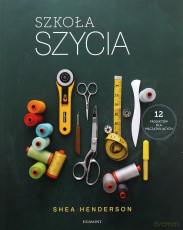 Szkoła szycia Handmade - Shea Henderson [KSIĄŻKA]