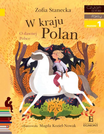 W kraju polan. O dawnej Polsce. Czytam sobie (Tom 1) - Zofia Stanecka [KSIĄŻKA]