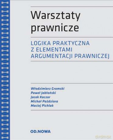 Warsztaty prawnicze. Logika praktyczna z elementami argumentacji prawniczej [KSIĄŻKA]