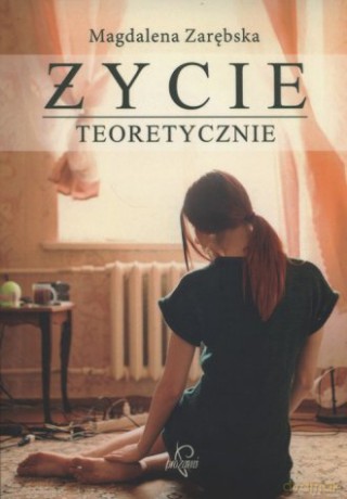Życie teoretyczne - Magdalena Zarębska [KSIĄŻKA]