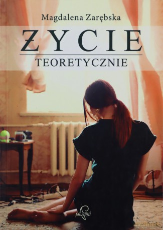 Życie teoretyczne - Magdalena Zarębska [KSIĄŻKA]