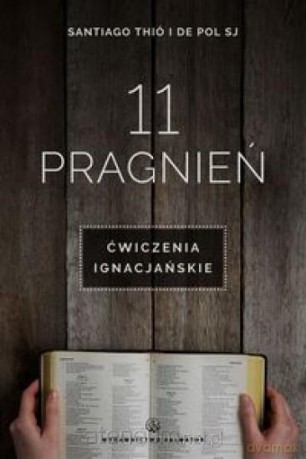 11 pragnień. Ćwiczenia ignacjańskie - Santiago Thio, De Pol [KSIĄŻKA]