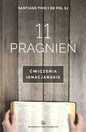 11 pragnień. Ćwiczenia ignacjańskie - Santiago Thio, De Pol [KSIĄŻKA]