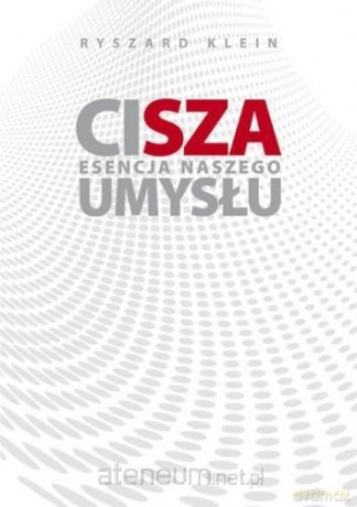 Cisza. Esencja naszego umysłu - Ryszard Klein [KSIĄŻKA]