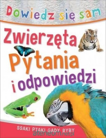 Dowiedz się sam. Zwierzęta. Pytania i odpowiedzi [KSIĄŻKA]