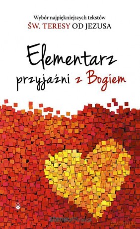 Elementarz przyjaźni z Bogiem - św. Teresa od Jezusa [KSIĄŻKA]